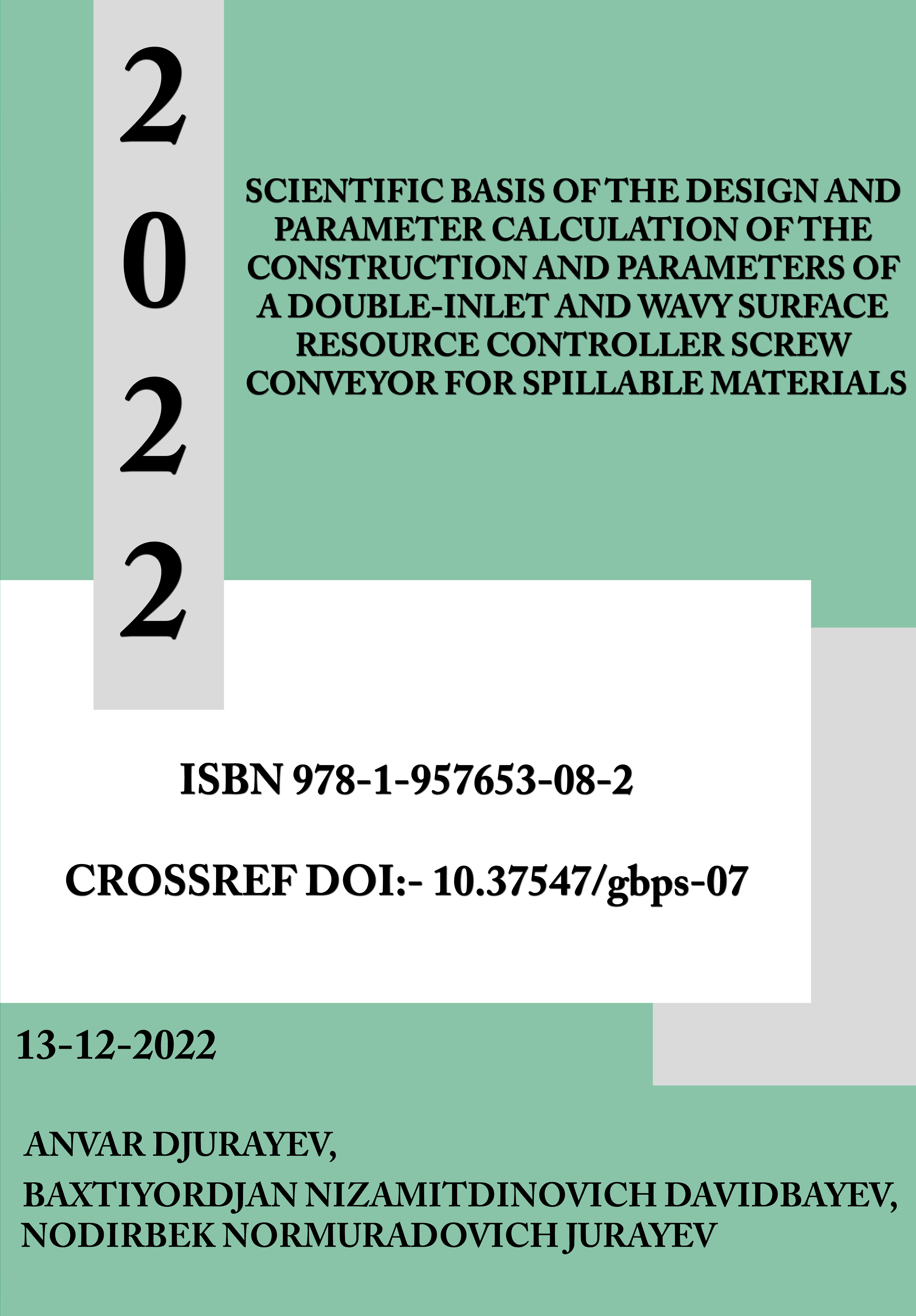 					View SCIENTIFIC BASIS OF THE DESIGN AND PARAMETER CALCULATION OF THE CONSTRUCTION AND PARAMETERS OF A DOUBLE-INLET AND WAVY SURFACE RESOURCE CONTROLLER SCREW CONVEYOR FOR SPILLABLE MATERIALS
				